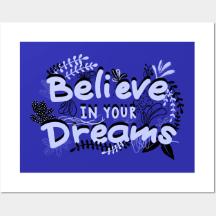 BELIEVE IN YOUR DREAMS Posters and Art